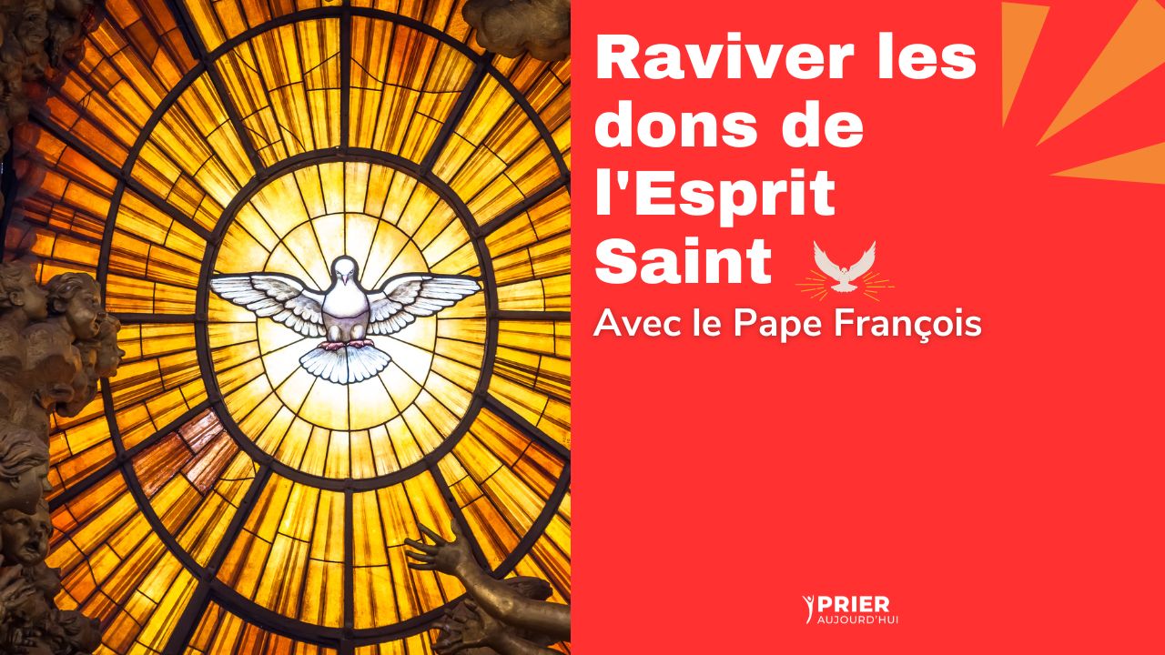 Raviver les dons de l’Esprit Saint avec le Pape François Prier Aujourd'hui